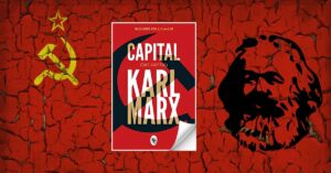 Exploring Karl Marx’s ‘Capital’: A Deep Dive into the Foundations of Modern Economics