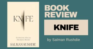 Critical Insights into Knife: Meditations After an Attempted Murder by Salman Rushdie