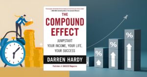 The Compound Effect: Jumpstart Your Income, Your Life, Your Success by Darren Hardy